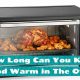 Oven Warming: How Long Can You Keep Food Warm In The Oven Safely? | World’s Most Delicious Foods: Must-Try Dishes from Every Country